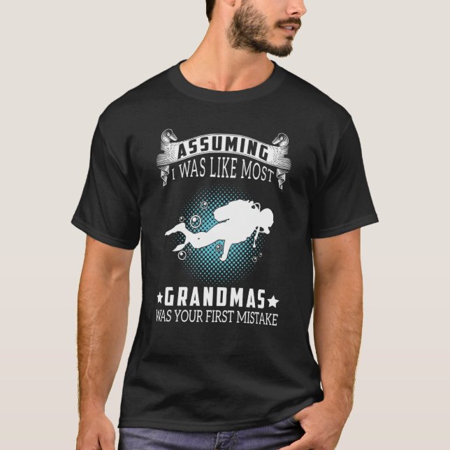 Assuming I Like Most Grandmas Is Mistake Scuba Div T-Shirt (Vorderseite)