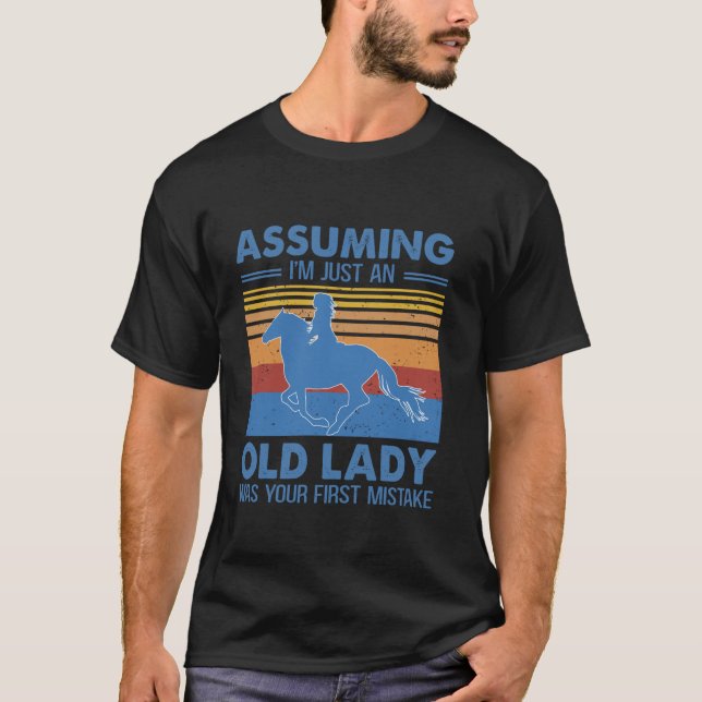 Assuming I m Just An Old Lady Was Your First Mista T-Shirt (Vorderseite)