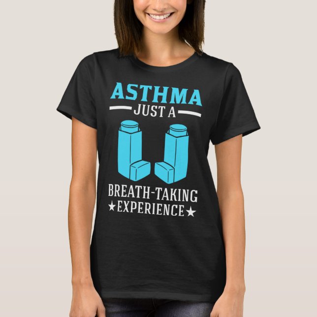 Asthma Just A Breath Taking Experience for Asthmat T-Shirt (Vorderseite)