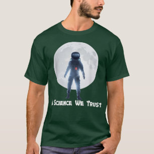 Astronaut, Humanist, in der Wissenschaft vertrauen T-Shirt