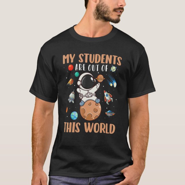 Astronaut My Student Are Out Of This World Space T-Shirt (Vorderseite)