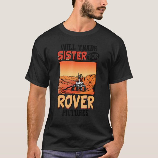 Astronaut Outer Space Will Trade Sister For Rover  T-Shirt (Vorderseite)
