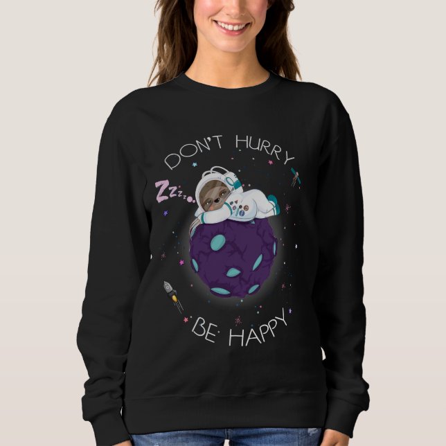 Astronaut Sloth Don Hurry Be Happy Sweatshirt (Vorderseite)