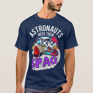 Astronauten brauchen ihren Raum T-Shirt