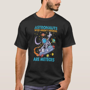 Astronauten, die keine Veganer sind, sind Meteore  T-Shirt