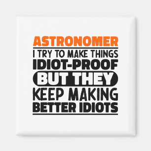 Astronom I Try To Make Things Idiot Lustig Sagen Magnet
