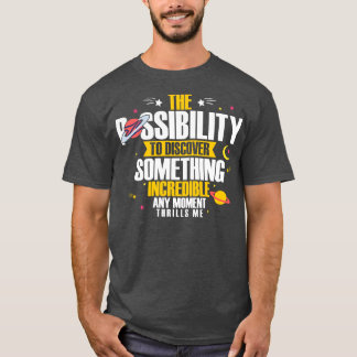 Astronomen die Möglichkeit, etwas zu entdecken T-Shirt
