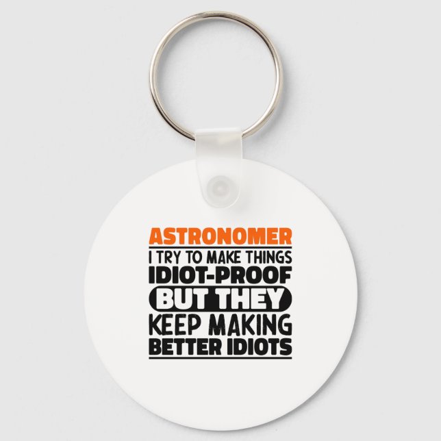 Astronomer I Try To Make Things Idiot Funny Saying Schlüsselanhänger (Vorderseite)