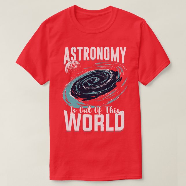 Astronomie ist aus diesem Geschenk des Weltastrono T-Shirt (Design vorne)
