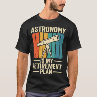 Astronomie ist mein Rentenplan Ruhestand T-Shirt