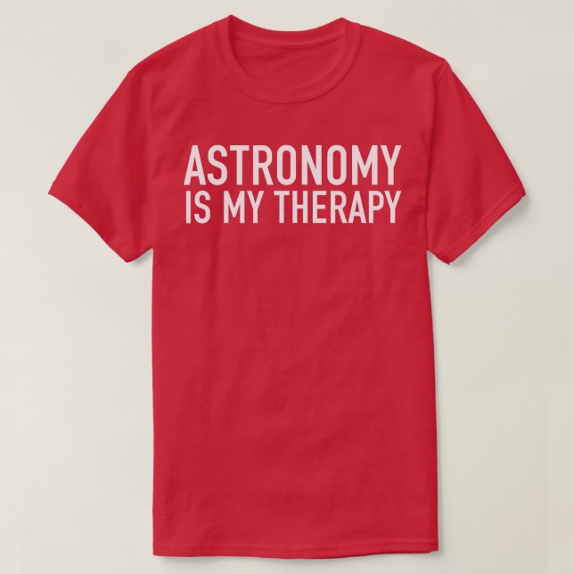 Astronomie ist meine herapy Astronomen Geschenkide T-Shirt (Design vorne)