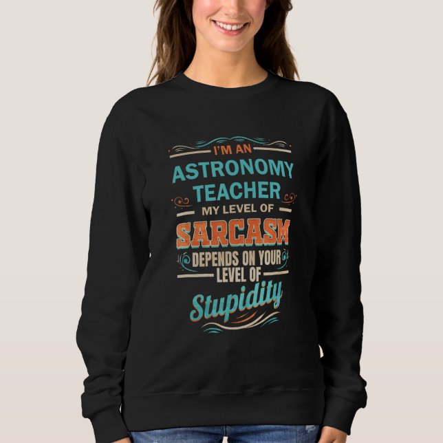 Astronomie-Lehrer Grad des Sarkasmus Grad der Dumm Sweatshirt (Vorderseite)