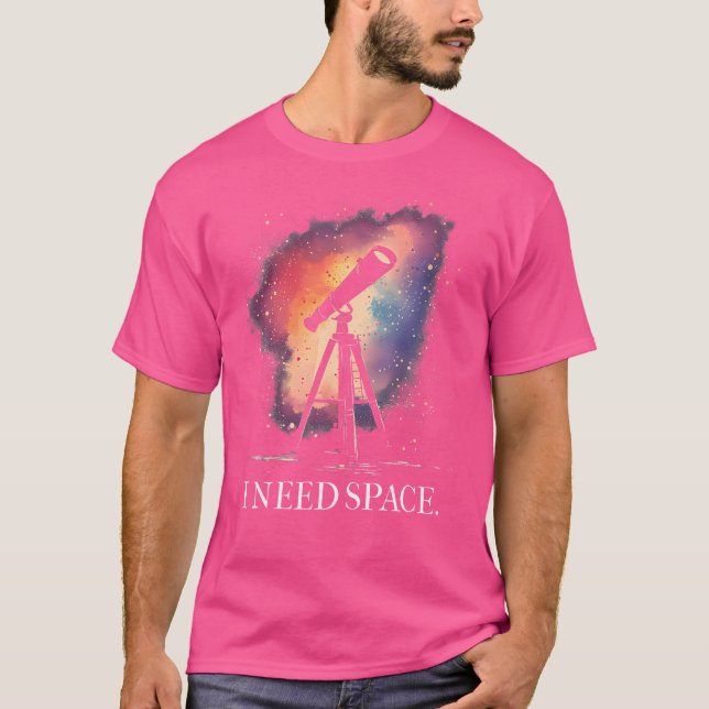Astronomin Ich brauche Weltraumteleskop Funny T-Shirt (Vorderseite)