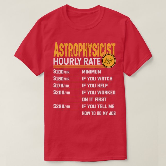 Astrophysicist Hourly Rate Funny Astrophysicist As T-Shirt (Design vorne)
