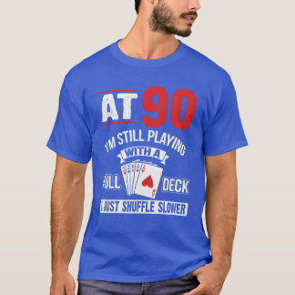 At 90 Im Still Playing With A Full Deck Cards Birt T-Shirt