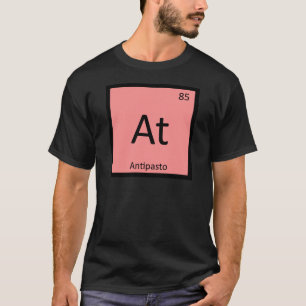 At - Antipasto Vorspeise Chemie Periodensystem T-Shirt