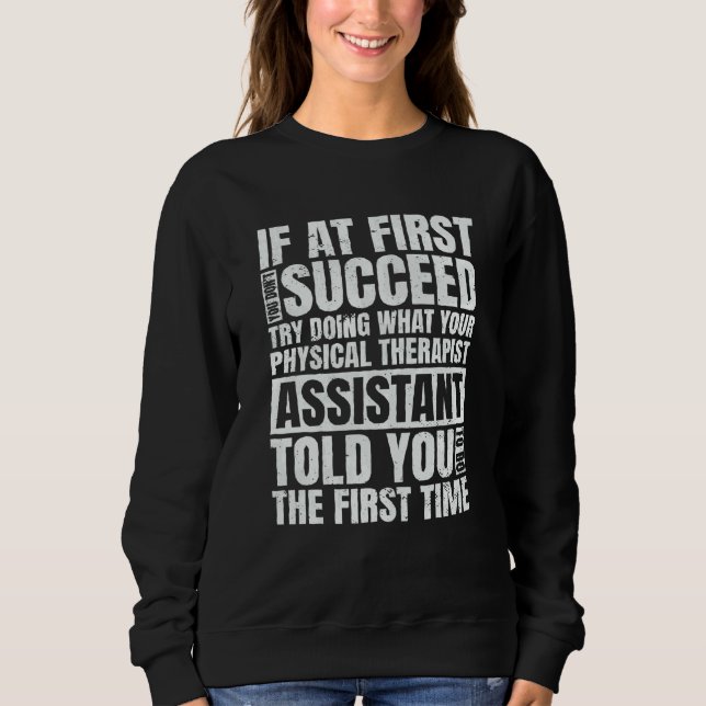 At First You Don't Succeed PT Physical Therapist A Sweatshirt (Vorderseite)