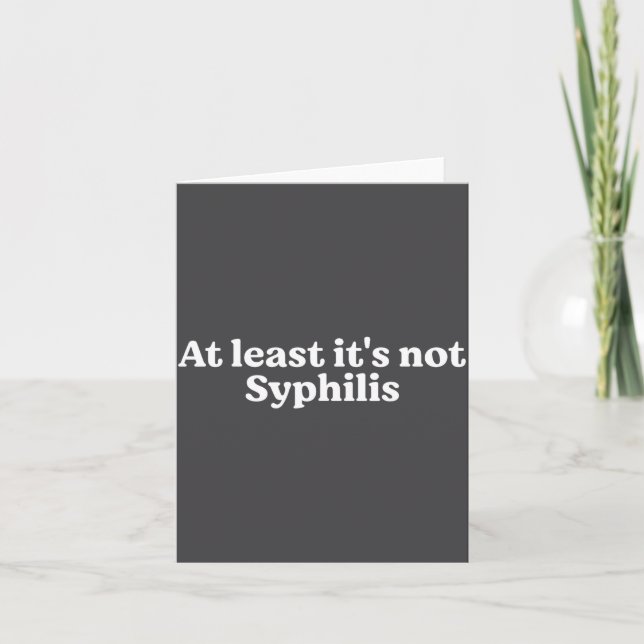 At Least It's Not Syphilis Funny Quote  Karte (Vorderseite)