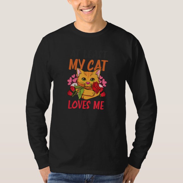 At Least My Cat Loves Me Cat Valentine T-Shirt (Vorderseite)