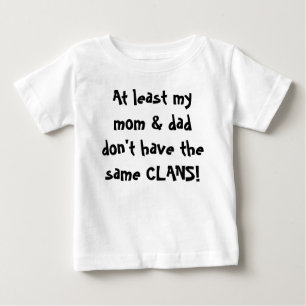 At least my mom & dad don't have the same CLANS! Baby T-shirt