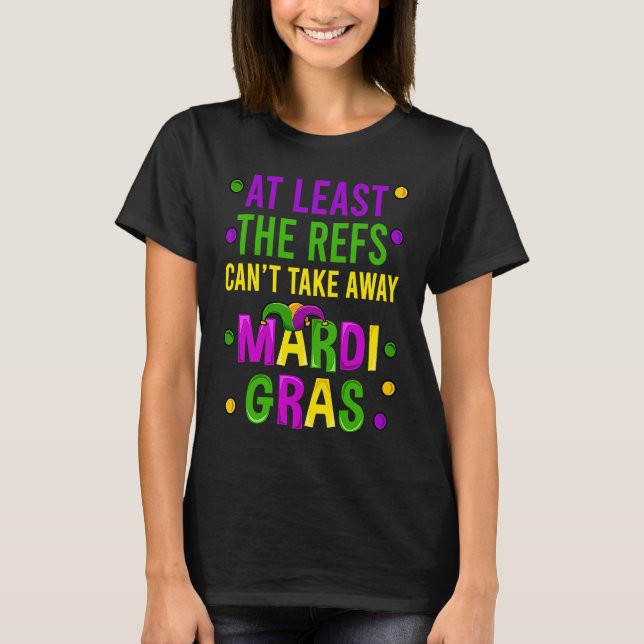 At Least The Refs Can't Take Away Mardi Gras New O T-Shirt (Vorderseite)