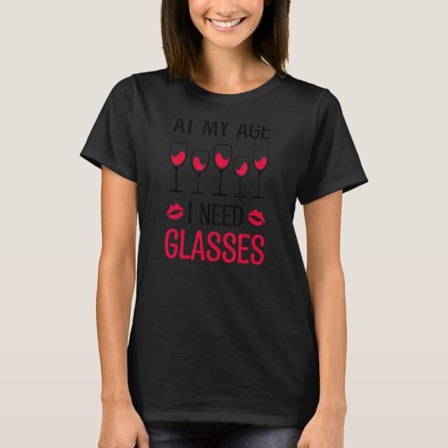 At My I Age Need Glasses Wine Saying T-Shirt (Vorderseite)