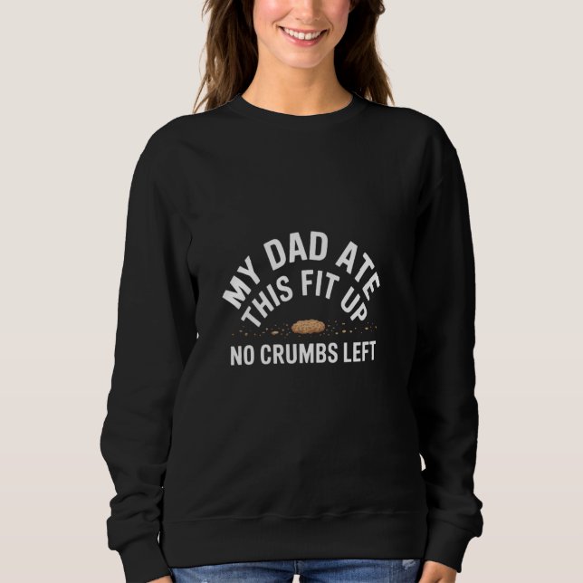 Ate No Crumbs Funny Vathers Day 2025 Gag Gen A Sweatshirt (Vorderseite)