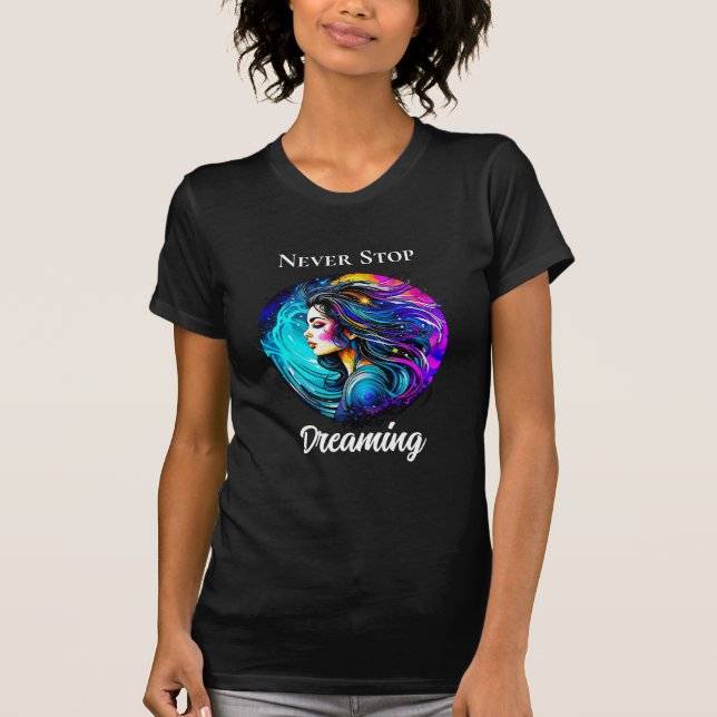Ätherische schöne Frau nie aufhören zu träumen T-Shirt (Vorderseite)