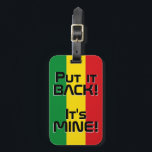 Äthiopische Nationalflagge Funny Patriotic Gepäckanhänger<br><div class="desc">Äthiopien National Flag Funny Patriotic Gepäck Tag mit den äthiopischen nationalen Fahnen Farben, die Vorderseite des Tags. Witziger Text "Legen Sie es zurück! Es ist MINE" ist über die Flaggenfarben geschrieben. Der Text kann mit der Funktion "Anpassen!" vollständig angepasst werden. Die andere Seite des Tags ist für Ihre Informationen reserviert....</div>