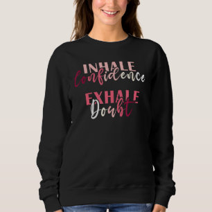 Atme Selbstvertrauen aus, atme Zweifel ein Inspiri Sweatshirt