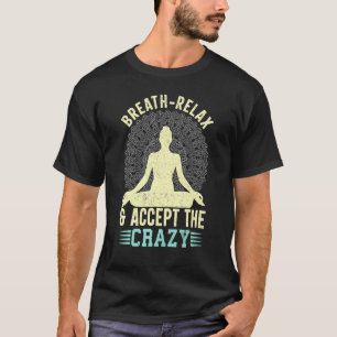Atmen Entspannung Akzeptieren Crazy Yoga T-Shirt