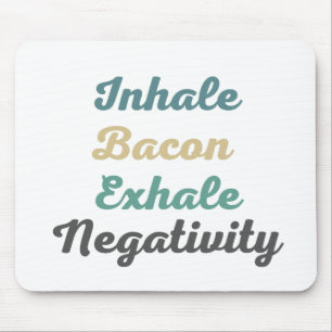 Atmen Sie Bacon Exhale Negativativity Mouse Pad ei Mousepad