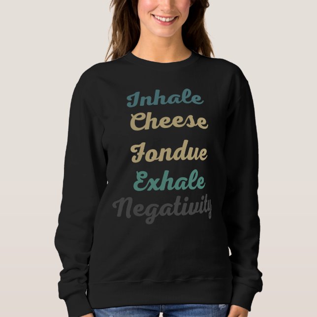 Atmen Sie Käse Fondue Exhale Negativity Sweatshirt (Vorderseite)