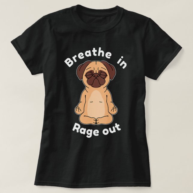 Atmen Sie Rage Out Hund Mops Yoga T-Shirt (Design vorne)
