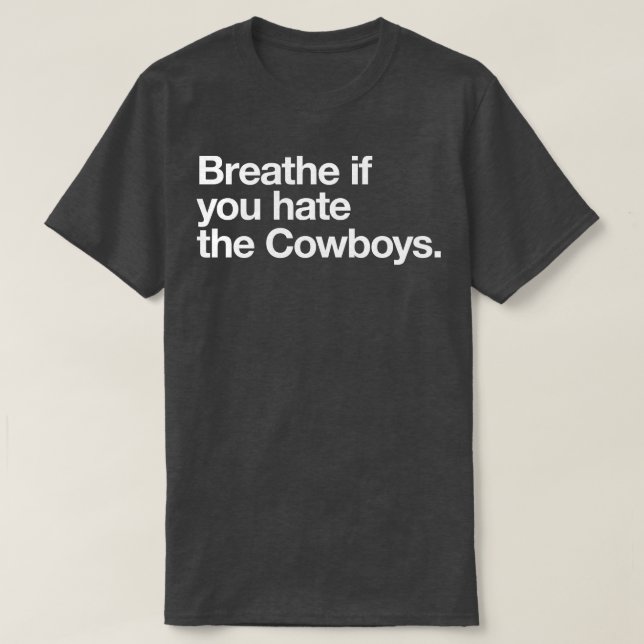 Atmen Sie, wenn Sie die Cowboys hassen T-Shirt (Design vorne)