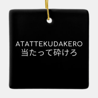 ATTEKUDAKERO 当 た っ て 砕 け ろ KERAMIKORNAMENT