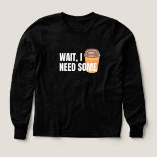 Attendez, j'ai besoin de café - Drôle design pour