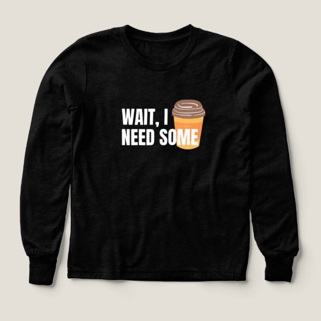 Attendez, j'ai besoin de café - Drôle design pour  (Motif recto)