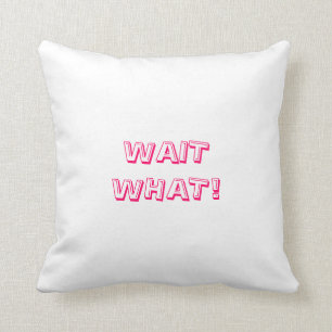 Attente ce qui ! Coussin