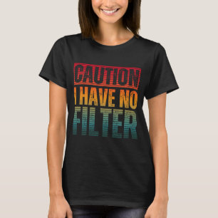 ATTENTION JE N'AI AUCUN FILTRT T-Shirt