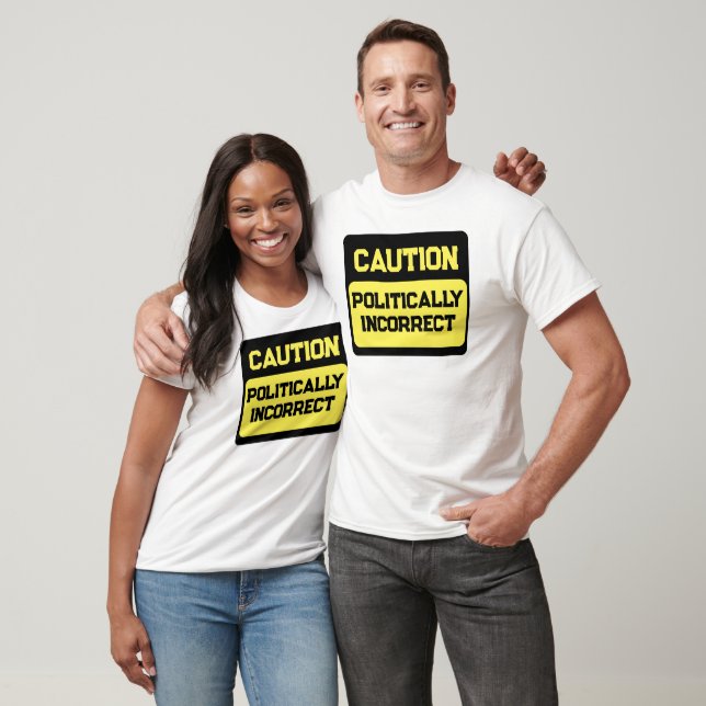 Attention Politiquement Incorrecte T-shirt Unisex (Unisexe)