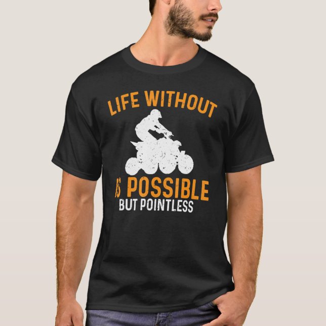 ATV Leben ohne ist möglich, aber sinnlos Quad T-Shirt (Vorderseite)