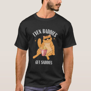 Auch Baddies erhalten Saddies Funny Cat Meme T - S T-Shirt