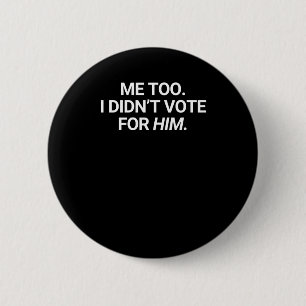 Auch ich habe nicht für ihn gestimmt button