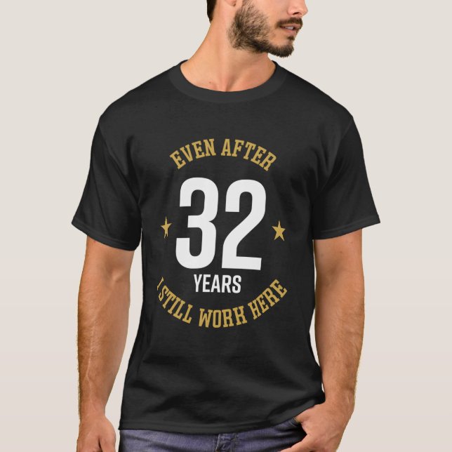 Auch nach 32 Jahren arbeite ich noch hier und arbe T-Shirt (Vorderseite)