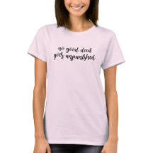 Aucune bonne action ne reste impunie T-shirt