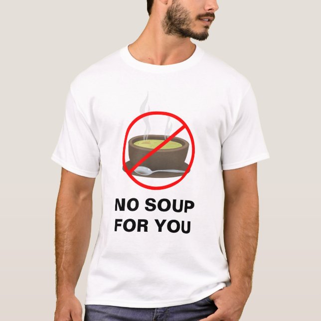 Aucune soupe pour vous T-shirt (Devant)