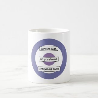 Aucunes bonnes nouvelles. Tout suce. Tasse de