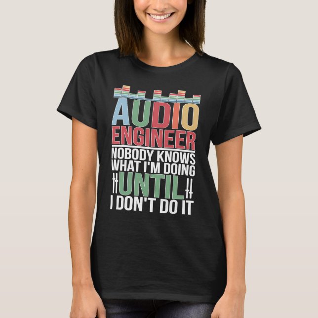 Audio Engineer Audio Engineering Audio Engineers T-Shirt (Vorderseite)
