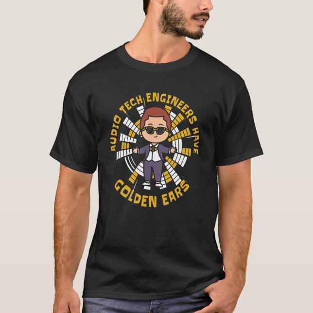 Audio Tech Engineers Have Golden Ears  Audio Tech  T-Shirt (Vorderseite)